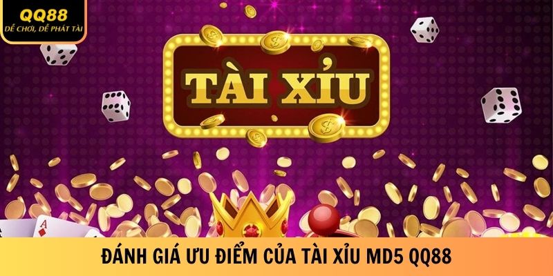 Tài Xỉu MD5 QQ88 - Bí Kíp Vào Tiền Dễ Ăn Nhất Năm 2025 1 Đánh giá ưu điểm của Tài Xỉu MD5 QQ88